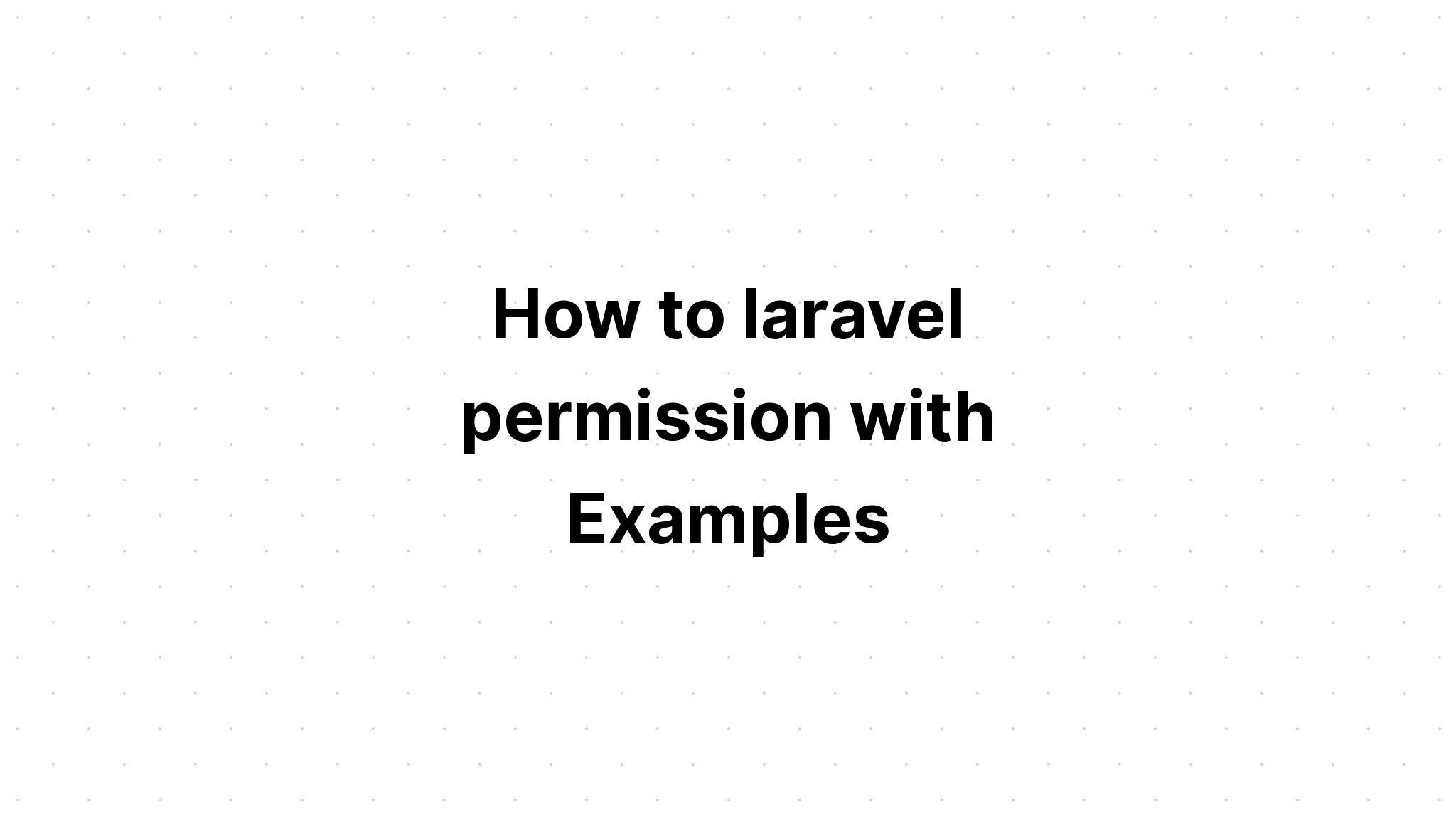 Cách cấp phép laravel với các ví dụ